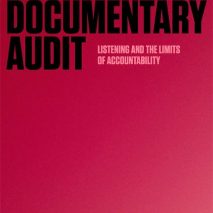 The Documentary Audit  Listening and the Limits