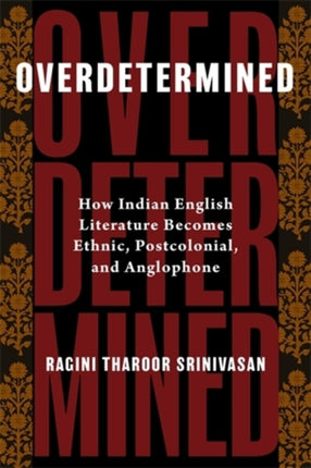 Overdetermined  How Indian English Literature