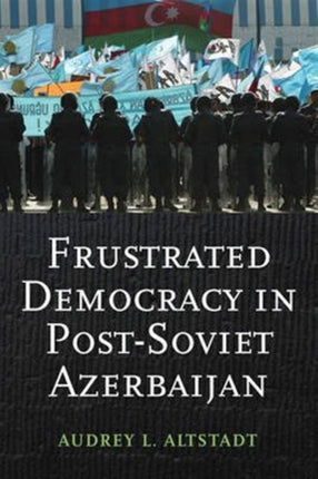 Frustrated Democracy in PostSoviet Azerbaijan