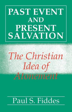 Past Event and Present Salvation The Christian Idea of Atonement