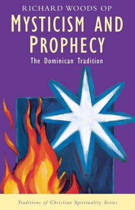 Mysticism and Prophecy The Dominican Tradition Traditions of Christian Spirituality Series