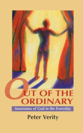 Out of the Ordinary Awareness of God in the Everyday 21