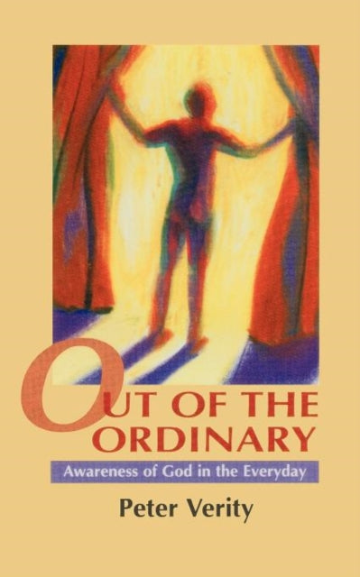 Out of the Ordinary Awareness of God in the Everyday 21