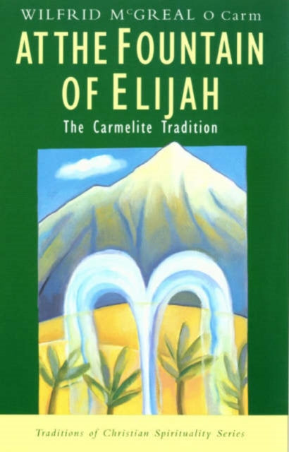 At the Fountain of Elijah The Carmelite Tradition Traditions of Christian Spirituality