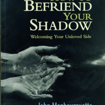 How to Befriend Your Shadow: Welcoming Your Unloved Side