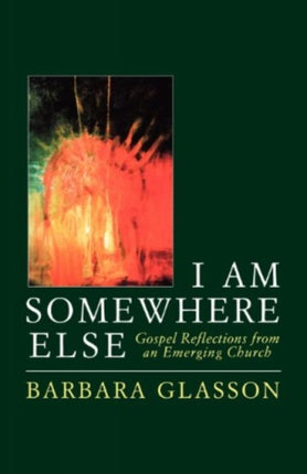 I Am Somewhere Else Gospel Reflections from an Emerging Church