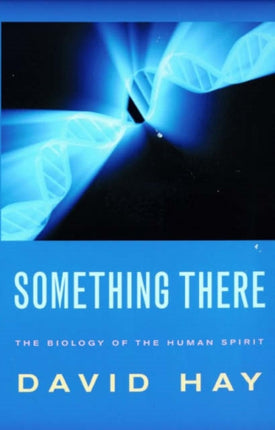 Something There The Biology of the Human Spirit