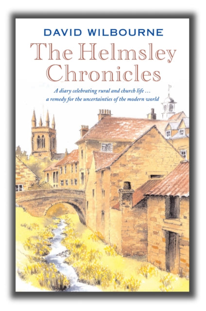 The Helmsley Chronicles: A diary celebrating rural and church life … a remedy for the uncertainties of the modern world