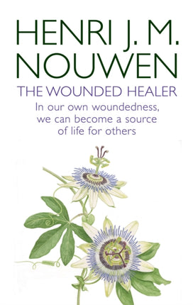 The Wounded Healer: Ministry in Contemporary Society - In our own woundedness, we can become a source of life for others