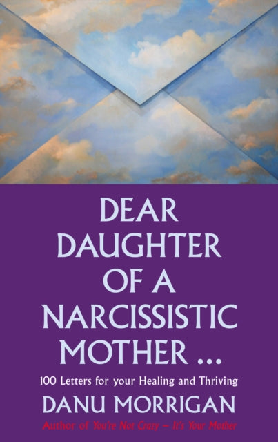 Dear Daughter of a Narcissistic Mother: 100 letters for your Healing and Thriving