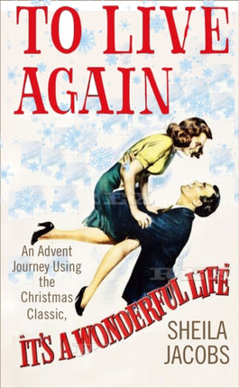 To Live Again: An Advent Journey using the Christmas Classic, It’s a Wonderful Life