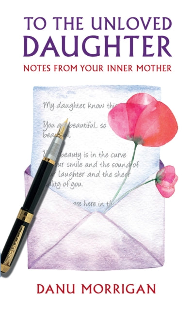 To the Unloved Daughter: Notes from your Inner Mother