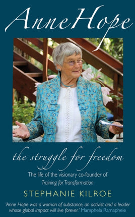 Anne Hope: The Struggle for Freedom: The life of the visionary co-founder of Training for Transformation