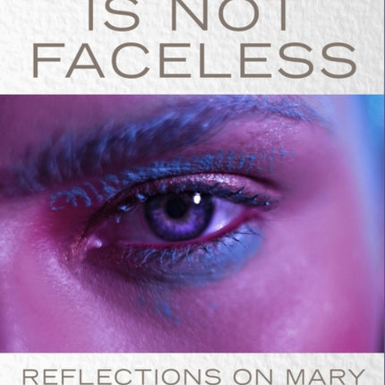 Grace is Not Faceless: Reflections on Mary