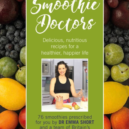 Smoothie Doctors: Delicious, nutritious recipes for a healthier, happier life