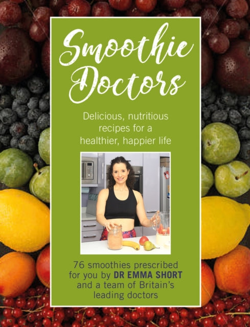 Smoothie Doctors: Delicious, nutritious recipes for a healthier, happier life