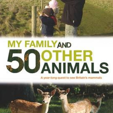 My Family and 50 Other Animals: A Year with Britain's Mammals