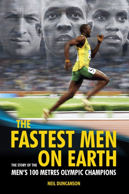 The Fastest Men on Earth: The Inside Stories of the Olympic Men's 100m Champions