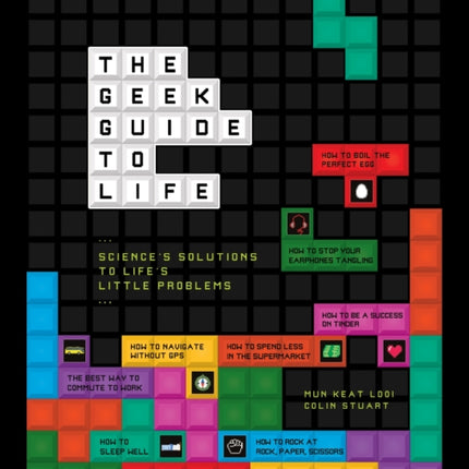 The Geek Guide to Life: Science's Solutions to Life's Little Problems