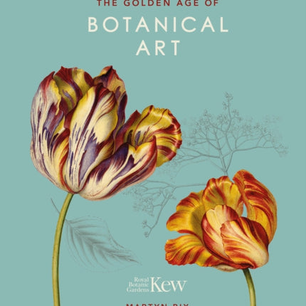 The Golden Age of Botanical Art: Royal Botanic Gardens, Kew