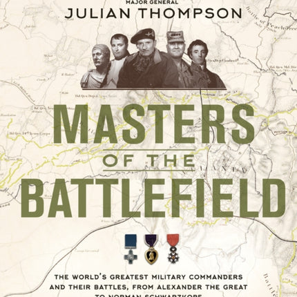 Masters of the Battlefield: The World's Greatest Military Commanders and Their Battles, from Alexander the Great to Norman Schwarzkopf