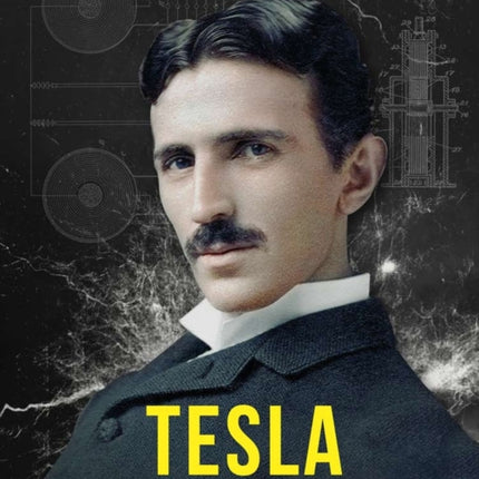 Tesla: The Man, the Inventor, and the Father of Electricity