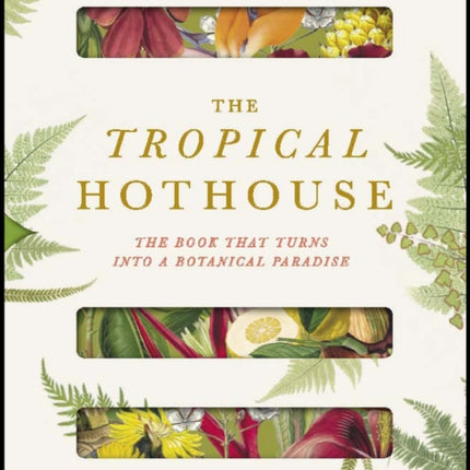 Royal Botanic Gardens Kew - The Tropical Hothouse: The book that turns into a botanical paradise