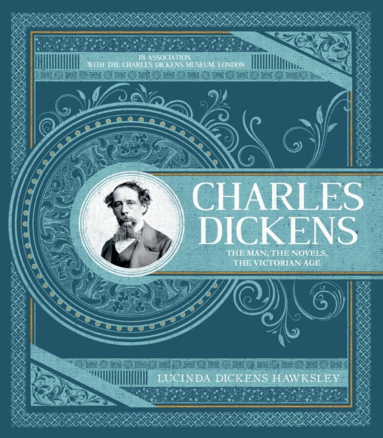 Charles Dickens: The Man, The Novels, The Victorian Age