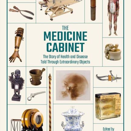 The Medicine Cabinet: The story of health & and disease told through extraordinary objects