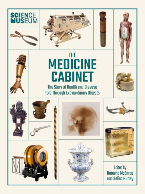 The Medicine Cabinet: The story of health & and disease told through extraordinary objects