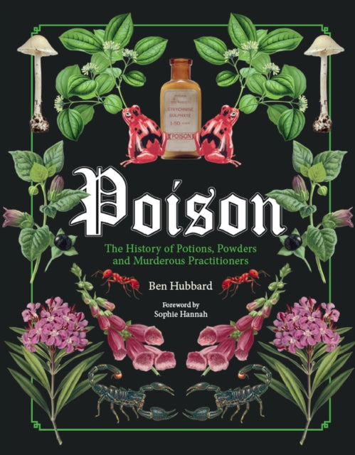 Poison: The History of Potions, Powders and Murderous Practitioners