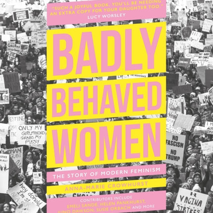 Badly Behaved Women: The Story of Modern Feminism