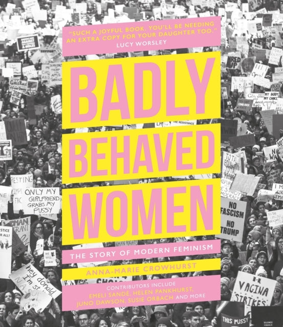 Badly Behaved Women: The Story of Modern Feminism