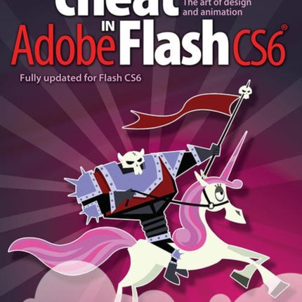 How to Cheat in Adobe Flash CS6: The Art of Design and Animation