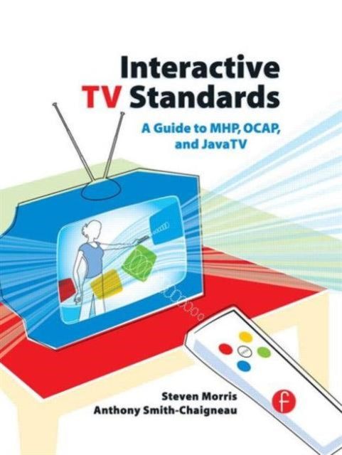 Interactive TV Standards A Guide to MHP OCAP and JavaTV