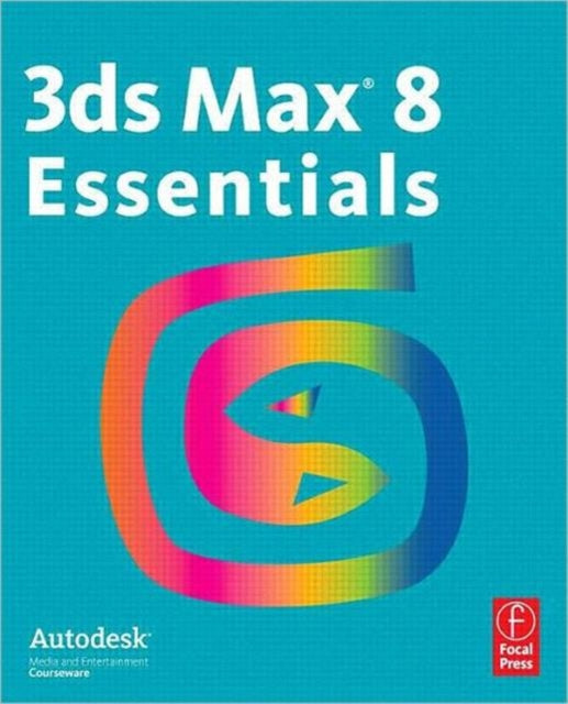 3ds Max 8 Essentials Autodesk Media and Entertainment Courseware
