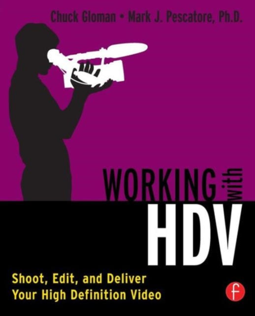Working with Hdv Shoot Edit and Deliver Your High Definition Video