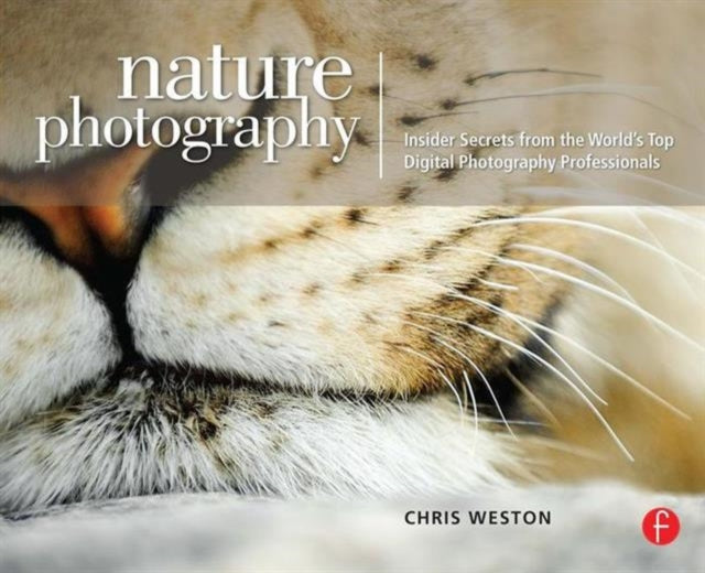 Nature Photography: Insider Secrets from the World’s Top Digital Photography Professionals