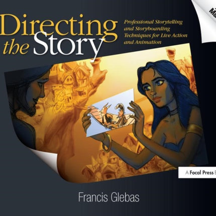 Directing the Story: Professional Storytelling and Storyboarding Techniques for Live Action and Animation