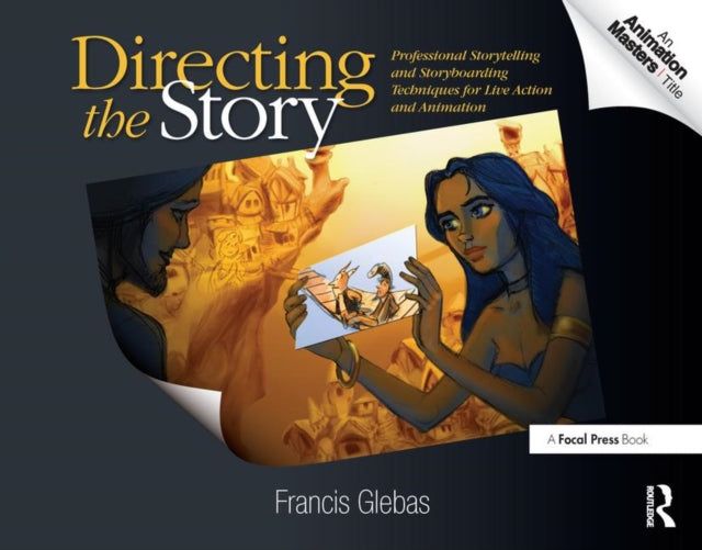 Directing the Story: Professional Storytelling and Storyboarding Techniques for Live Action and Animation