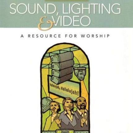Sound Lighting and Video A Resource for Worship