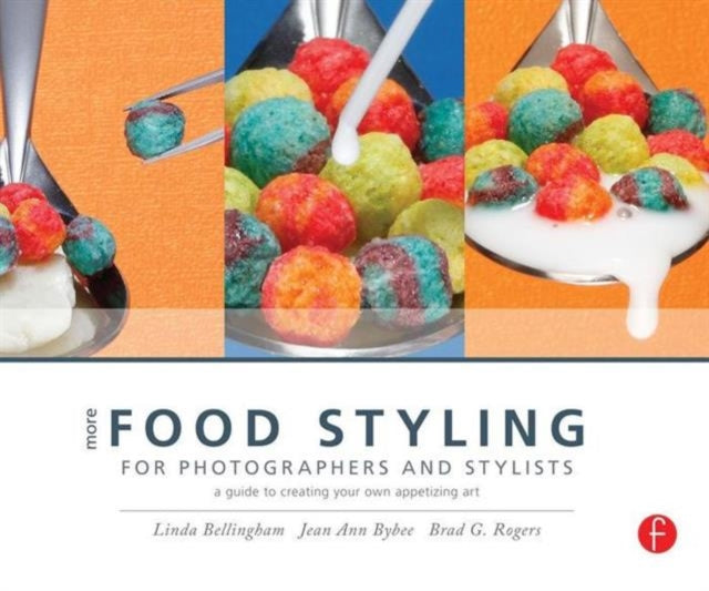 More Food Styling for Photographers & Stylists: A guide to creating your own appetizing art