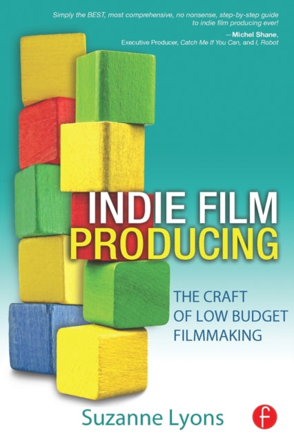 Independent Film Producing: The Craft of Low Budget Filmmaking