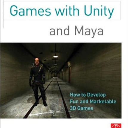 Creating Games with Unity and Maya: How to Develop Fun and Marketable 3D Games