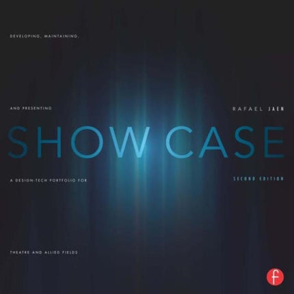 Show Case: A Guide to Developing, Maintaining, and Presenting a Design-Tech Portfolio for Theatre and Allied Fields