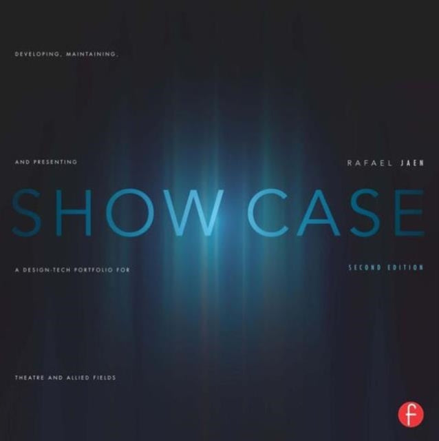 Show Case: A Guide to Developing, Maintaining, and Presenting a Design-Tech Portfolio for Theatre and Allied Fields