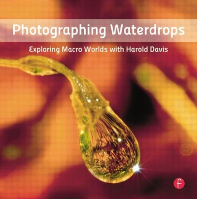 Photographing Waterdrops: Exploring Macro Worlds with Harold Davis