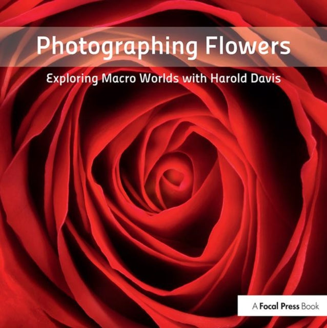 Photographing Flowers Exploring Macro Worlds with