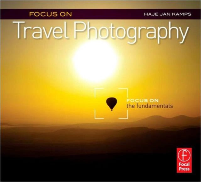 Focus on Travel Photography: Focus on the Fundamentals (Focus On Series)