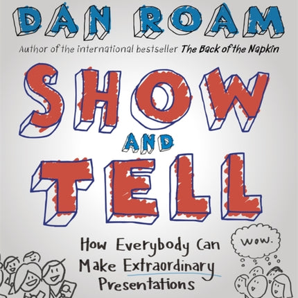 Show and Tell: How Everybody Can Make Extraordinary Presentations